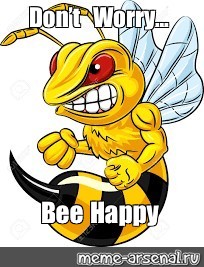 Meme Don T Worry Bee Happy All Templates Meme Arsenal Com
