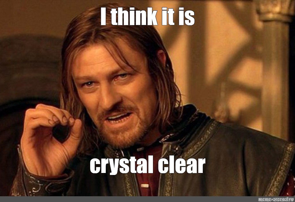 Meme: "I think it is crystal clear" - All Templates - Meme-arsenal.com