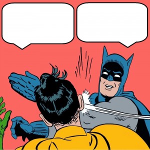 Create meme: meme Batman, Batman slap, Batman has Robin