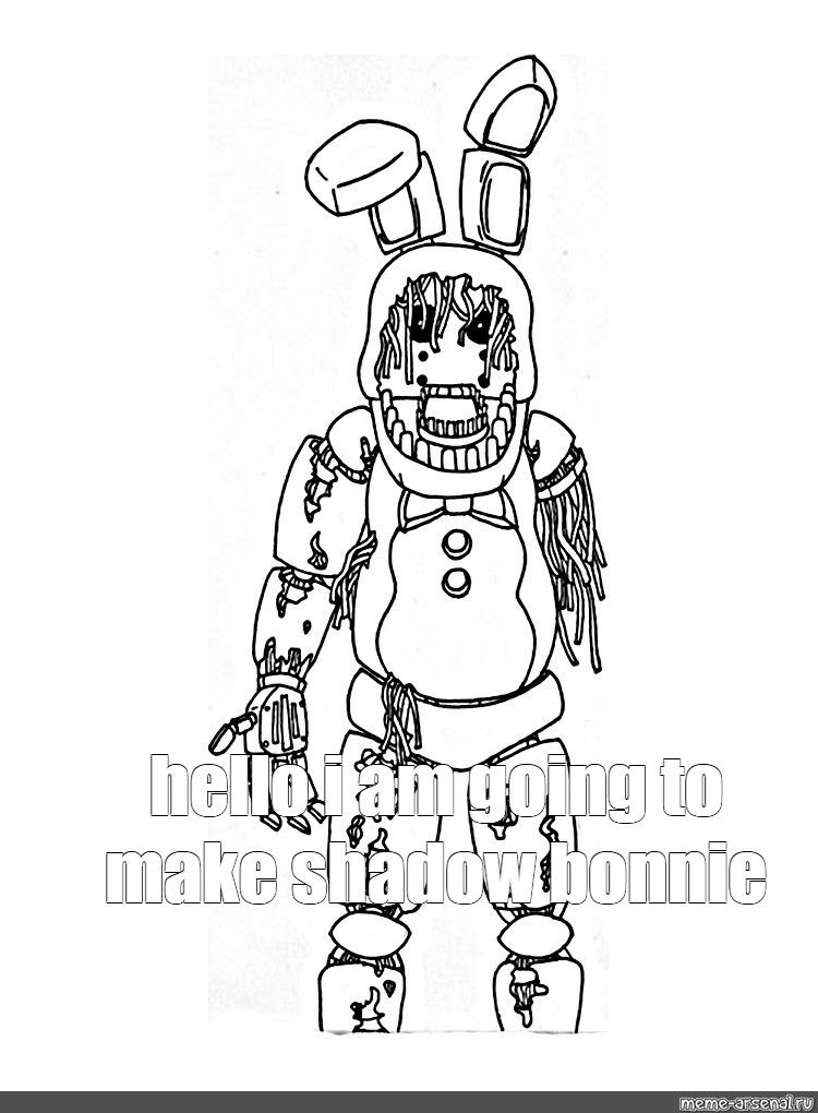 Meme Hello I Am Going To Make Shadow Bonnie All Templates Meme Arsenal Com