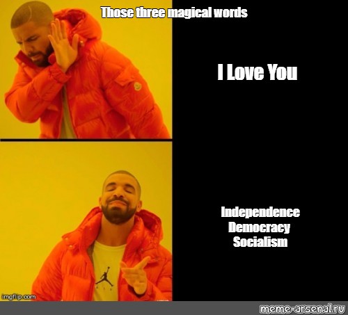 Somics Meme Those Three Magical Words I Love You Independence Democracy Socialism Comics Meme Arsenal Com