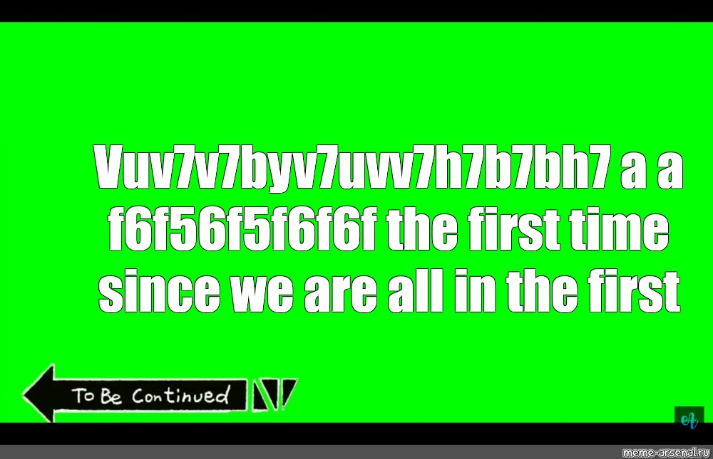 meme-vuv7v7byv7uvv7h7b7bh7-a-a-f6f56f5f6f6f-the-first-time-since-we