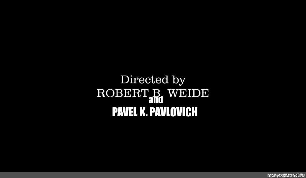 Титры directed by robert. Титры Robert b Weide. Мем титры Robert b Weide.