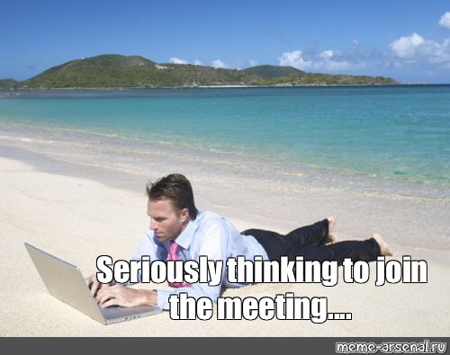 Meme: "Seriously thinking to join the meeting...." - All Templates - Meme -arsenal.com