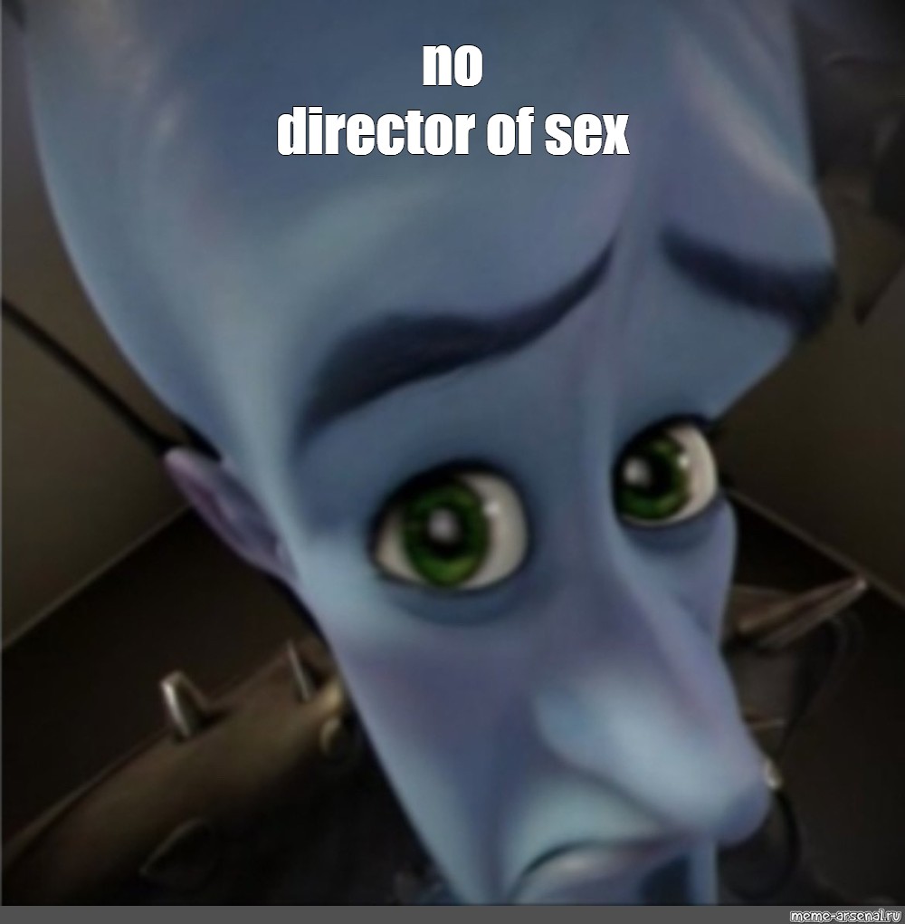 Мем No Director Of Sex Все шаблоны Meme 8802