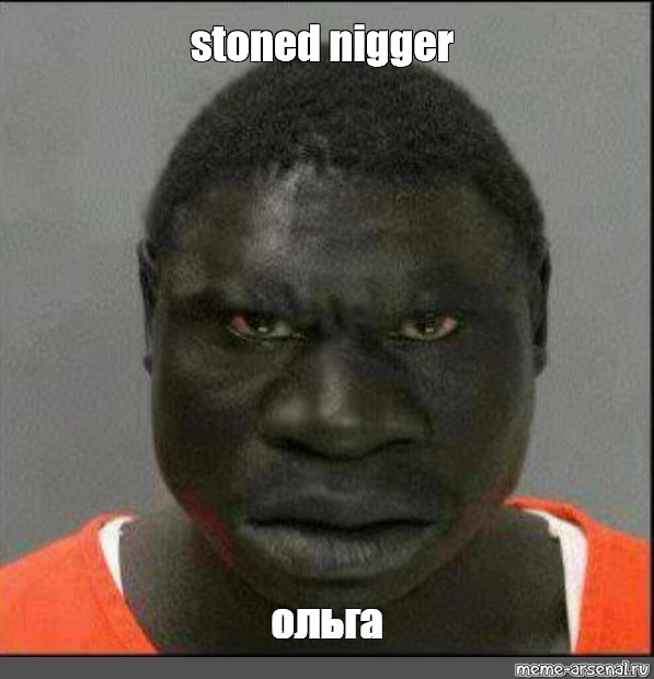 Meme Stoned Nigger All Templates Meme Arsenal Com