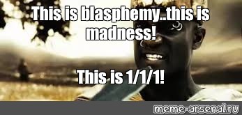 This is blasphemy! This is madness! - Madness? This is Sparta! on Make a GIF