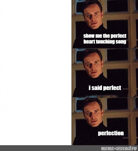 Сomics Meme Show Me The Perfect Heart Touching Song I Said Perfect Perfection Comics Meme 7165