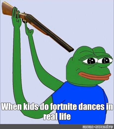 Mem When Kids Do Fortnite Dances In Real Life Vse Shablony - mem when kids do fortnite dances in real life