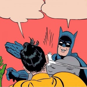 Create meme: Batman and Robin meme, batman and robin meme, Batman slap meme