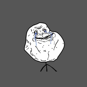 Create meme: forever alone meme, joyful forever alone, forever alone