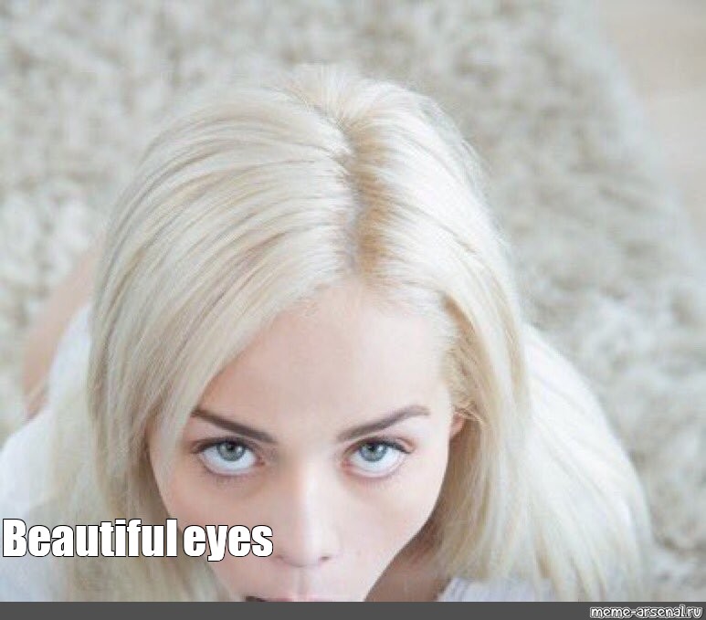 meme-beautiful-eyes-all-templates-meme-arsenal