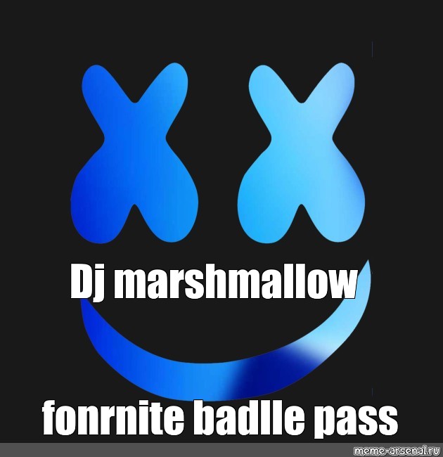 Meme: "Dj marshmallow fonrnite badlle pass" - All Templates - Meme