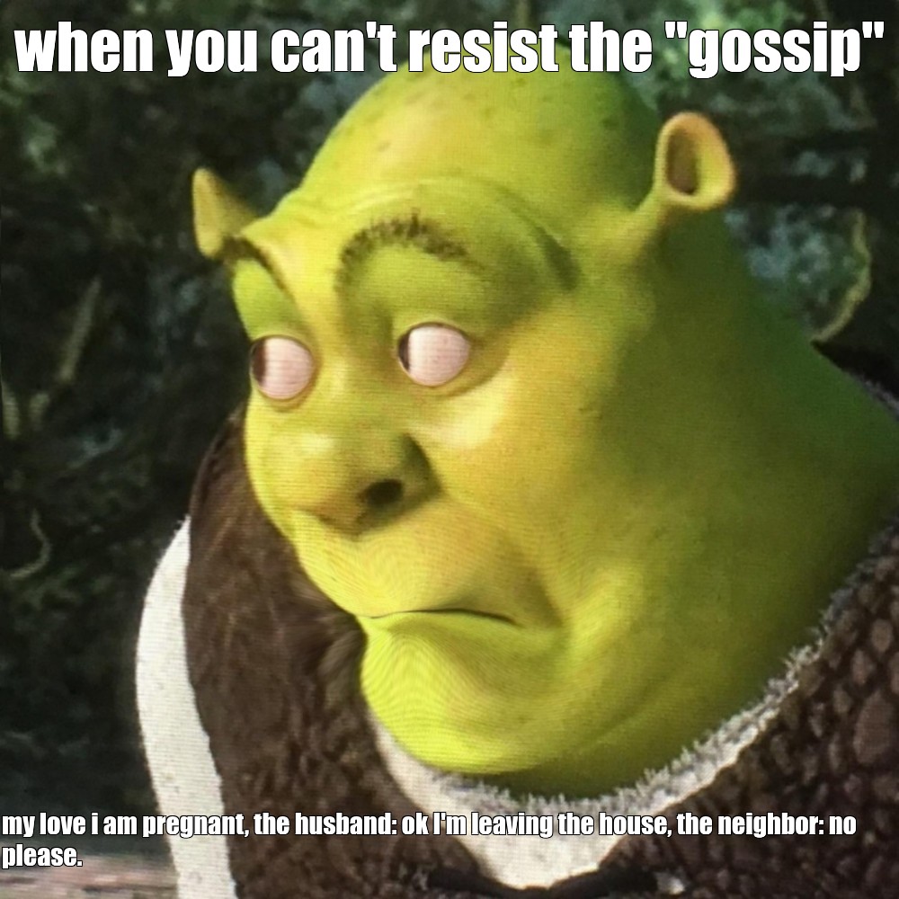 meme-when-you-can-t-resist-the-gossip-all-templates-meme