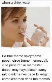 Создать мем: drink мем, когда пить воду, so true meme