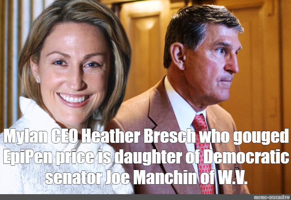 Meme Mylan Ceo Heather Bresch Who Gouged Epipen Price Is Daughter Of Democratic Senator Joe Manchin Of W V All Templates Meme Arsenal Com