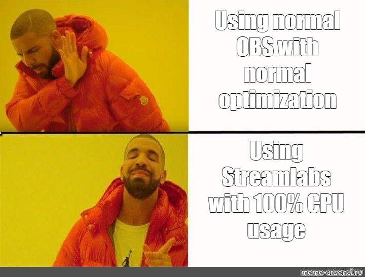 Somics Meme Using Normal Obs With Normal Optimization Using Streamlabs With 100 Cpu Usage Comics Meme Arsenal Com