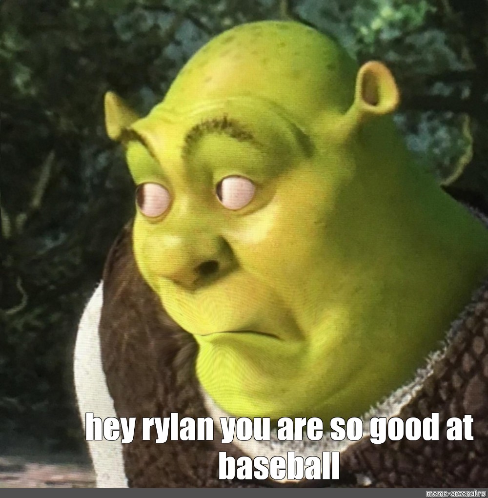 Meme Hey Rylan You Are So Good At Baseball All Templates Meme