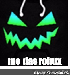 Meme Me Das Robux All Templates Meme Arsenal Com - robux t shirt roblox girl