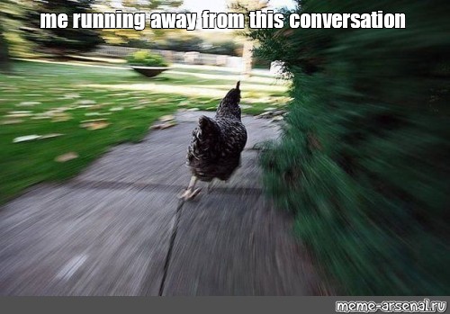 Meme: quot me running away from this conversation quot All Templates Meme