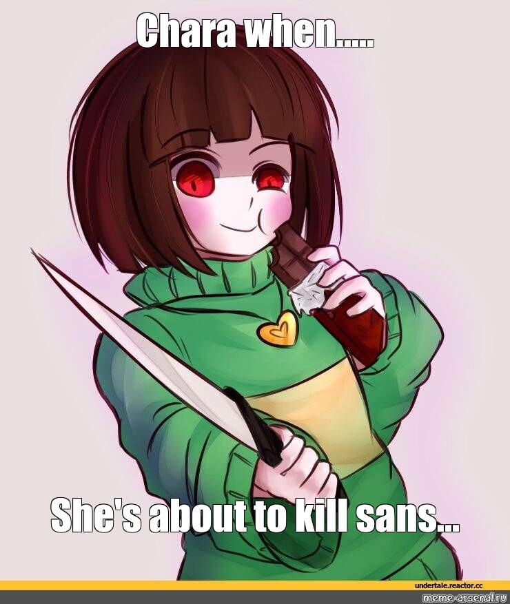 Meme Chara When She S About To Kill Sans All Templates Meme Arsenal Com