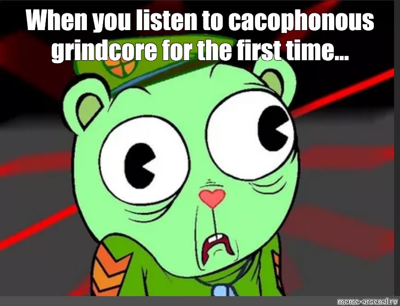 Meme: "When You Listen To Cacophonous Grindcore For The First Time ...