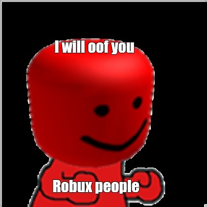 Create Meme I Will Oof You Robux People Roblox Oof Get The Noob Memes Get Pictures Meme Arsenal Com - oof roblox meme