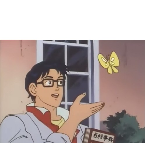Создать мем: мем из аниме с бабочкой, мем с бабочкой аниме шаблон, is this a pigeon