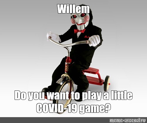 Meme Willem Do You Want To Play A Little Covid 19 Game All Templates Meme Arsenal Com