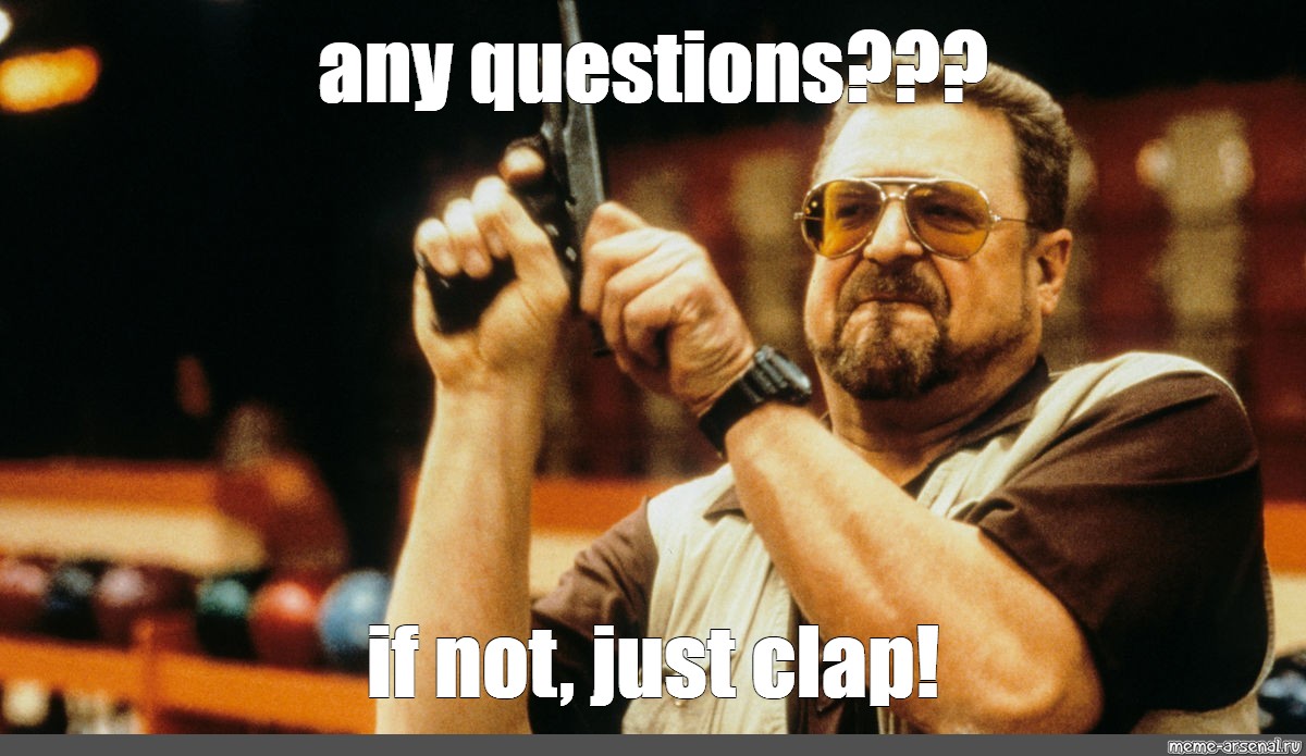 meme-any-questions-if-not-just-clap-all-templates-meme-arsenal