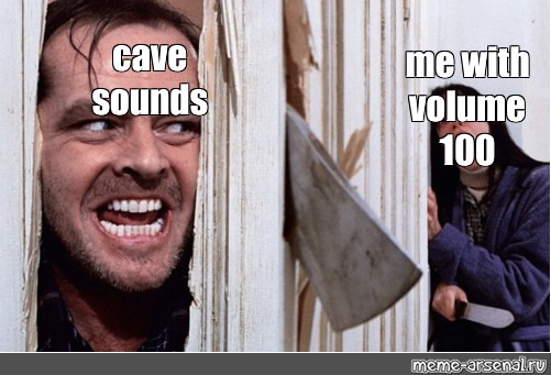 Cave sounds meme