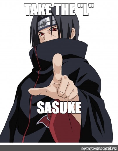 Meme Take The L Sasuke All Templates Meme Arsenal Com