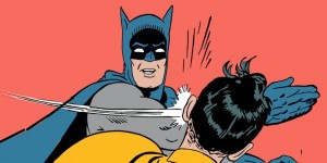 Create meme: Batman and Robin meme, Batman, Batman slap