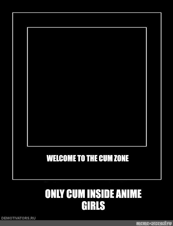 Комикс мем Welcome To The Cum Zone Only Cum Inside Anime Girls Комиксы Meme
