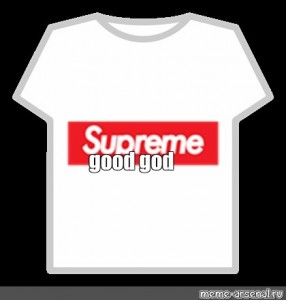 Create Meme Roblox Supreme Supreme Logo Roblox Supreme T Shirt Pictures Meme Arsenal Com - god shirt roblox