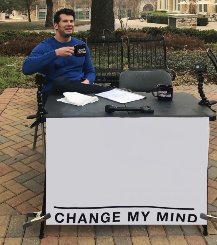 Создать мем: change my mind meme, i change my mind, you can t change my mind