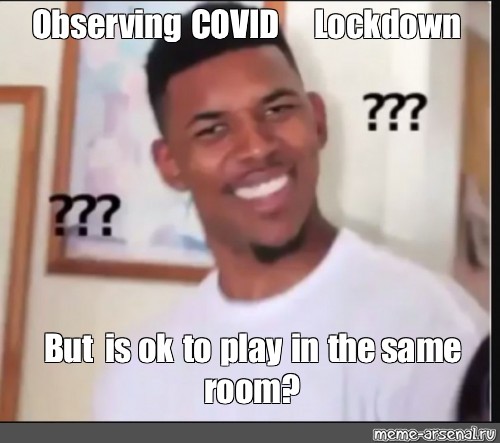 Meme Observing Covid Lockdown But Is Ok To Play In The Same Room All Templates Meme Arsenal Com