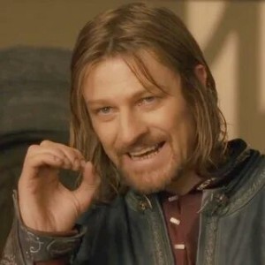 Create meme: meme Lord of the rings Boromir, the Lord of the rings Boromir, Sean bean Boromir meme