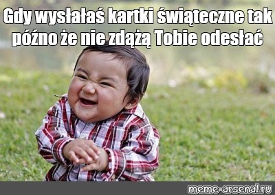 Meme: "Gdy Wysłałaś Kartki świąteczne Tak Późno że Nie Zdążą Tobie ...