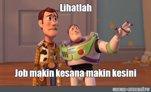 Meme Lihatlah Job Makin Kesana Makin Kesini All Templates Meme