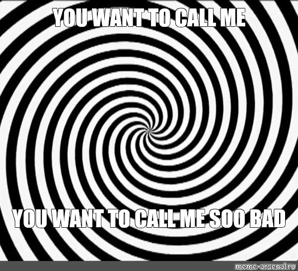 Meme You Want To Call Me You Want To Call Me Soo Bad All Templates Meme Arsenal Com