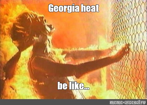 Meme Georgia Heat Be Like All Templates Meme