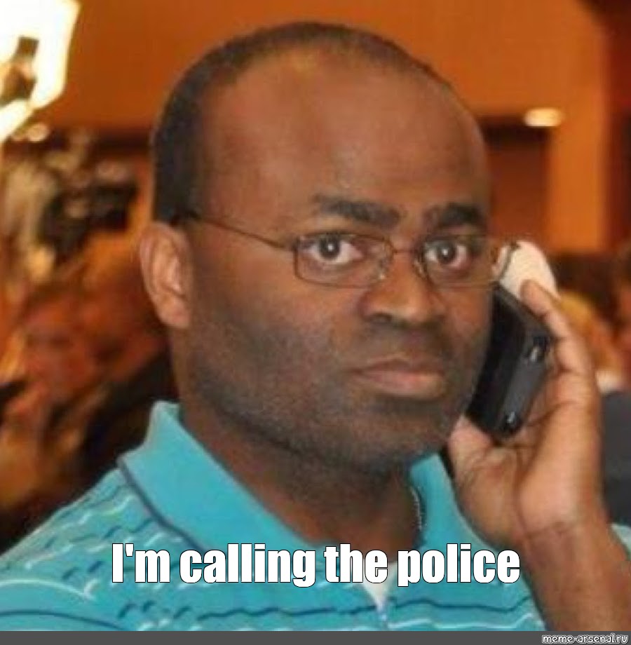 Meme: "I'm calling the police" - All Templates - Meme-arsenal.com