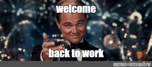 Welcome Back To Work Meme