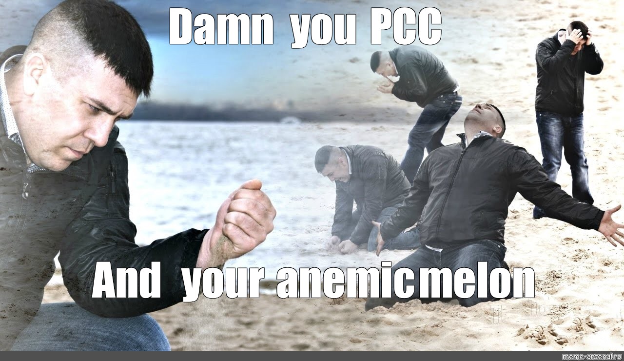 Meme Damn You Pcc And Your Anemic Melon All Templates Meme Arsenal Com