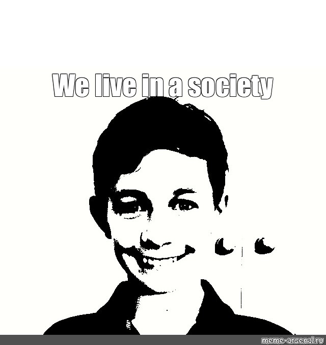 Meme We Live In A Society Bottom Text All Templates Meme