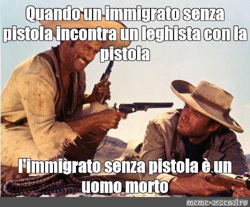 Omics Meme Quando Un Immigrato Senza Pistola Incontra Un Leghista Con La Pistola L Immigrato