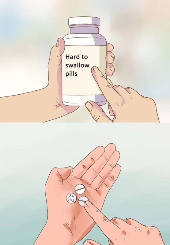 Create meme: hard to swallow pills, hard to swallow pills meme, hard to swallow