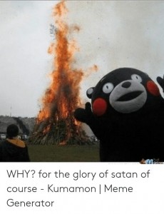 Create meme: Kumamon, kumamon for the glory of Satan, for the glory of Satan