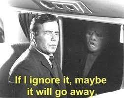 Create meme: twilight zone TV series 1959, meme of if i ignore it maybe it will go away, if i ignore it maybe it will go away